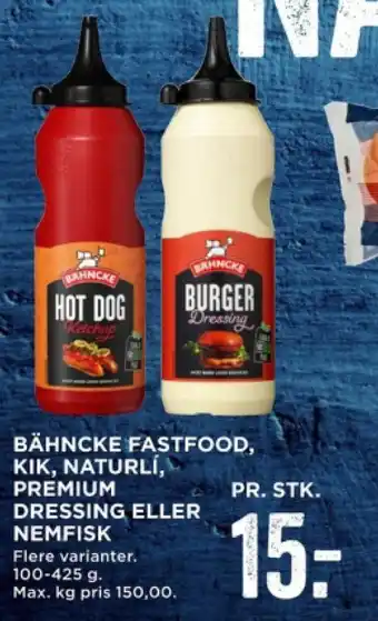 BÄHNCKE FASTFOOD, KIK, NATURLÍ, PREMIUM DRESSING ELLER NEMFISK