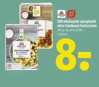 365 økologisk spaghetti eller fuldkorn fettuccine 250 g. Kg-pris 32,00. 1 pakke.