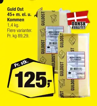 Calle Guld Ost 45+ m. el. u. Kommen tilbud