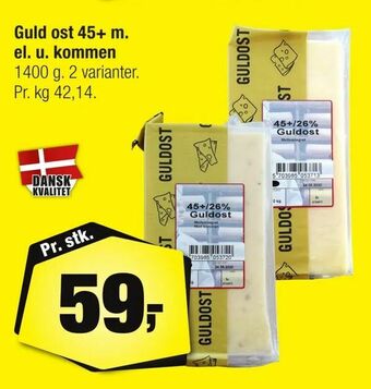 Calle Guld ost 45+ m. el. u. kommen tilbud