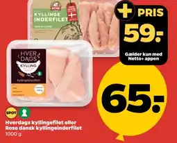 Netto Hverdags kyllingefilet eller Rose dansk kyllingeinderfilet . tilbud