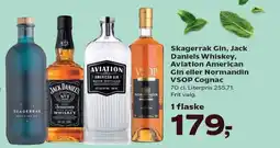 Kvickly Skagerrak Gin, Jack Daniels Whiskey, Aviation American Gin eller Normandin VSOP Cognac tilbud