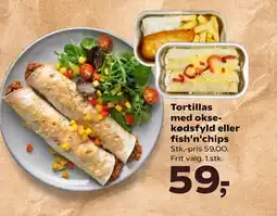 Tortillas med okse- kødsfyld eller fish'n'chips