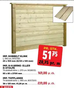 jem & fix IMP. DOBBELT KLINK, IMP. H-HJØRNE- ELLER H-STOLPE ELLER IMP. TOPPLANKE tilbud