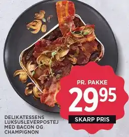 MENY DELIKATESSENS LUKSUSLEVERPOSTEJ MED BACON OG CHAMPIGNON tilbud