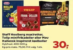 Kvickly Steff Houlberg maxiretter, Tulip minifrikadeller eller Mou italiensk inspireret kødboller tilbud