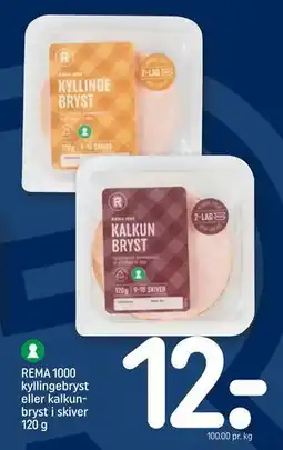 REMA 1000 REMA 1000 kyllingebryst eller kalkunbryst i skiver 120 g tilbud