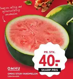 MENY OMHU STOR VANDMELON, DKK 40 tilbud