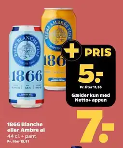 Netto 1866 Blanche eller Ambre øl, DKK 7, App-pris tilbud