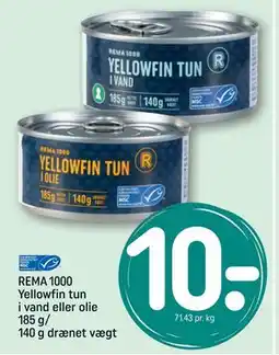 REMA 1000 REMA 1000 Yellowfin tun i vand eller olie 185 g/ 140 g drænet vægt, DKK 10 tilbud