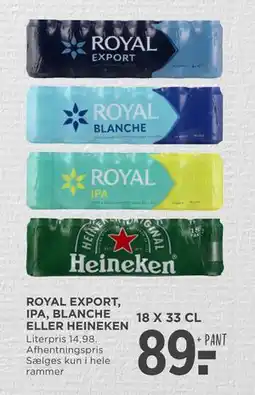 MENY ROYAL EXPORT, IPA, BLANCHE ELLER. HEINEKEN, DKK 89 tilbud