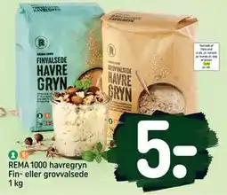 REMA 1000 REMA 1000 havregryn Fin- eller grovvalsede 1 kg, DKK 5 tilbud