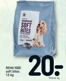 REMA 1000 REMA 1000 soft bites 1.5 kg, DKK 20 tilbud