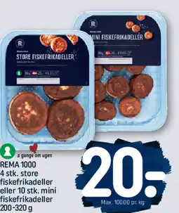 REMA 1000 REMA 1000 4 stk. store fiskefrikadeller eller 10 stk. mini fiskefrikadeller tilbud