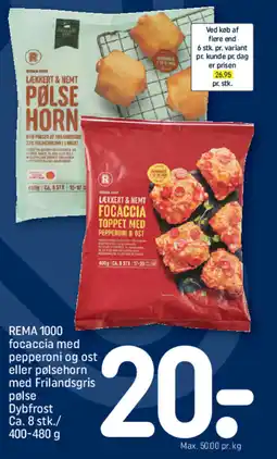 REMA 1000 REMA 1000 focaccia med pepperoni og ost eller pølsehorn med Frilandsgris pølse Dybfrost Ca. 8 stk./ tilbud