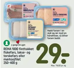 REMA 1000 REMA 1000 finthakket fiskefars, lakse- og torskefars eller mørksejfilet 250-400 g, DKK 29 tilbud