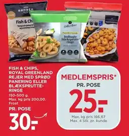 MENY FISH & CHIPS, ROYAL GREENLAND REJER MED SPRØD PANERING ELLER BLÆKSPRUTTE-RINGE, DKK 30, App-pris tilbud