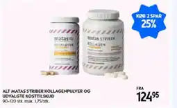 Matas ALT MATAS STRIBER KOLLAGENPULVER OG UDVALGTE KOSTTILSKUD tilbud