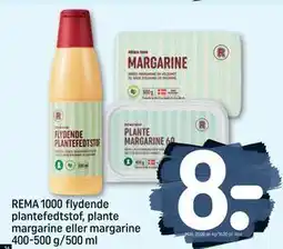 REMA 1000 REMA 1000 flydende plantefedtstof, plante margarine eller margarine 400-500 g/500 ml, DKK 8 tilbud