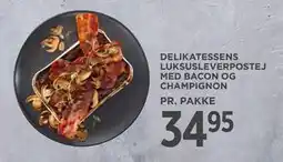 MENY DELIKATESSENS LUKSUSLEVERPOSTEJ MED BACON OG CHAMPIGNON, DKK 34.95 tilbud