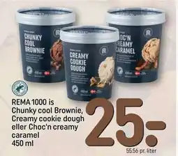 REMA 1000 REMA 1000 is Chunky cool Brownie, Creamy cookie dough eller Choc'n creamy caramel 450 ml, DKK 25 tilbud