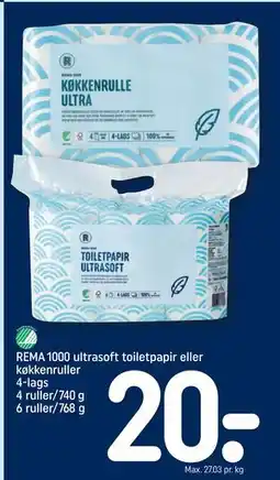 REMA 1000 REMA 1000 ultrasoft toiletpapir eller køkkenruller 4-lags 4 ruller/740 g 6 ruller/768 g, DKK 20 tilbud