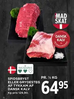 MENY SPIDSBRYST ELLER GRYDESTEG AF TYKKAM AF DANSK KALV, DKK 64.95 tilbud