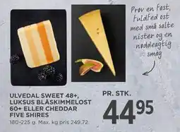 MENY ULVEDAL SWEET 48+, LUKSUS BLÅSKIMMELOST 60+ ELLER CHEDDAR FIVE SHIRES, DKK 44.95 tilbud