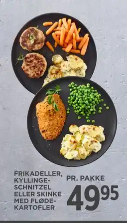 MENY FRIKADELLER, KYLLINGESCHNITZEL ELLER SKINKE MED FLØDEKARTOFLER, DKK 49.95 tilbud