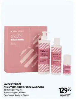 Matas MATAS STRIBER ALOE VERA KROPSPLEJE GAVEÆSKE, DKK 129.95 tilbud