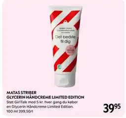 Matas MATAS STRIBER GLYCERIN HÅNDCREME LIMITED EDITION, DKK 39.95 tilbud
