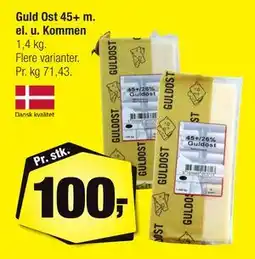 Calle Guld Ost 45+ m. el. u. Kommen, DKK 100 tilbud