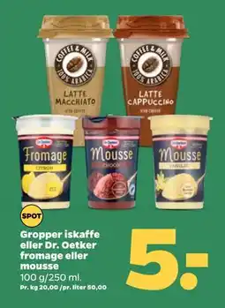 Netto Gropper iskaffe eller Dr. Oetker fromage eller mousse, DKK 5 tilbud