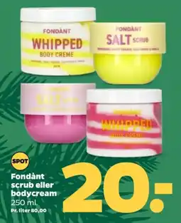 Netto Fondant scrub eller bodycream tilbud