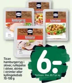 REMA 1000 Tican hamburgerryg i skiver, rullepølse i skiver, skinke i strimler eller kyllingekebab 70-100 g tilbud