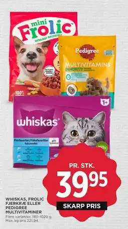 MENY WHISKAS, FROLIC FJERKRÆ ELLER PEDIGREE MULTIVITAMINER tilbud