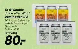 Bilka To Øl Snuble Juice eller Whirl Domination IPA tilbud