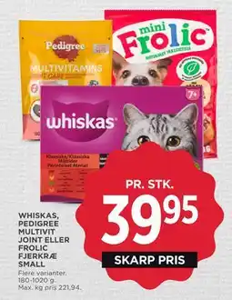 MENY WHISKAS, PEDIGREE MULTIVIT JOINT ELLER FROLIC FJERKRÆ SMALL tilbud