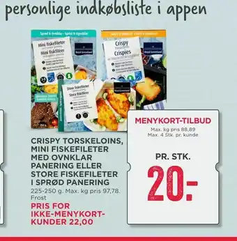 MENY Crispy torskeloins, mini fiskefileter med ovnklar panering eller store fiskefileter i sprød panering tilbud