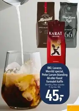 Føtex BKI, Lavazza, Merrild special, Peter Larsen blanding 66 eller Karat formalet kaffe tilbud