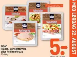 REMA 1000 Tican Pålæg, skinkestrimler eller kyllingekebab tilbud