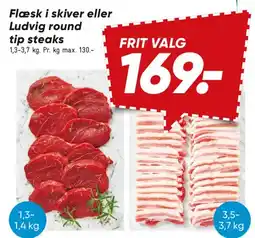 Bilka Flæsk i skiver eller Ludvig round tip steaks tilbud