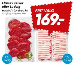 Bilka Flæsk i skiver eller Ludvig round tip steaks tilbud