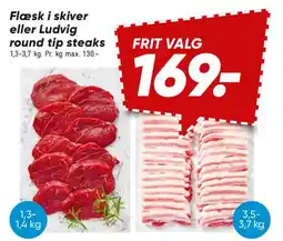 Bilka Flæsk i skiver eller Ludvig round tip steaks tilbud