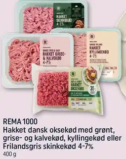 REMA 1000 Hakket dansk oksekød, grise- og kalvekød, kyllingekød eller Frilandsgris skinkekød 4-7% tilbud