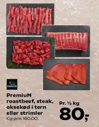 Premium roastbeef, steak, oksekød i tern eller strimler