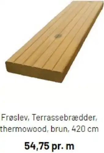 Frøslev, Terrassebrædder, Thermowood, Brun, 420 cm