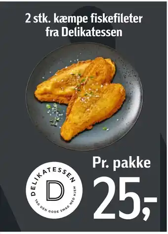 Føtex 2 stk. kæmpe fiskefileter fra Delikatessen tilbud