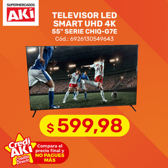 Akí Televisor LED Smart UHD 4K 55"Serie CHIQ-G7E oferta