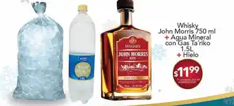 Tia Whisky john morris 750ml + agua mineral con gas ta riko 1,5l + hielo oferta
